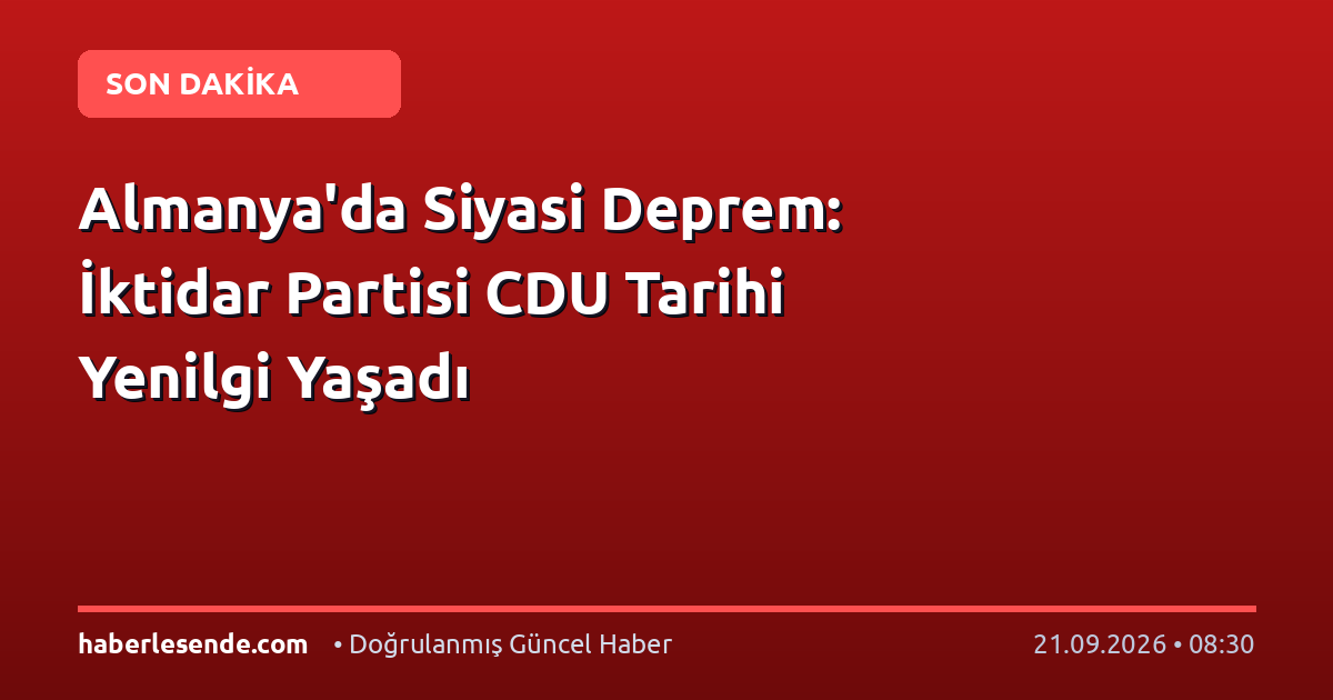Almanya'da Siyasi Deprem: İktidar Partisi CDU Tarihi Yenilgi Yaşadı