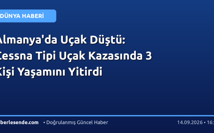 Almanya'da Uçak Düştü: Cessna Tipi Uçak Kazasında 3 Kişi Yaşamını Yitirdi