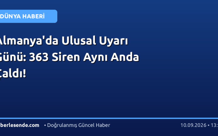 Almanya'da Ulusal Uyarı Günü: 363 Siren Aynı Anda Çaldı!