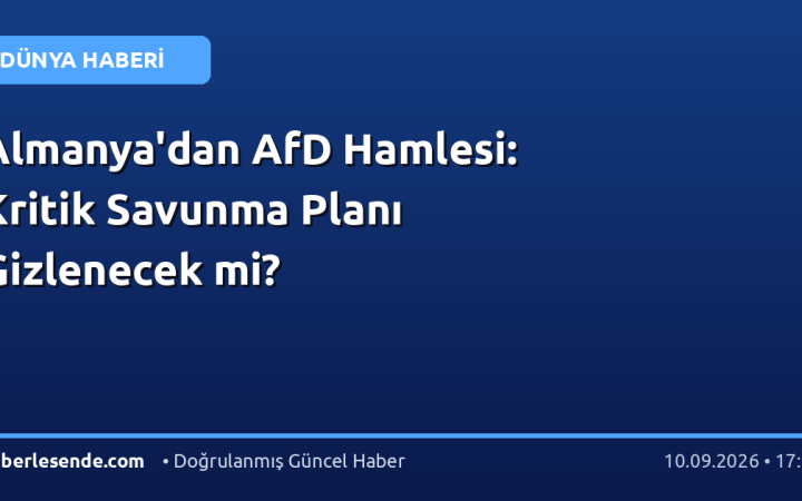 Almanya'dan AfD Hamlesi: Kritik Savunma Planı Gizlenecek mi?