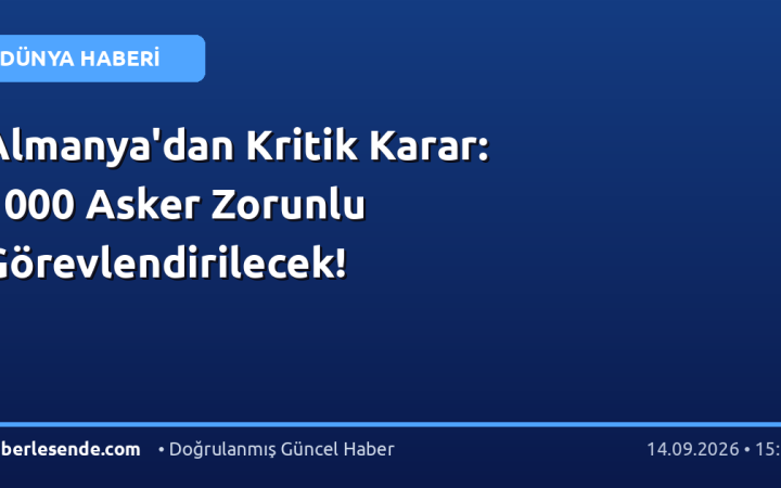 Almanya'dan Kritik Karar: 1000 Asker Zorunlu Görevlendirilecek!