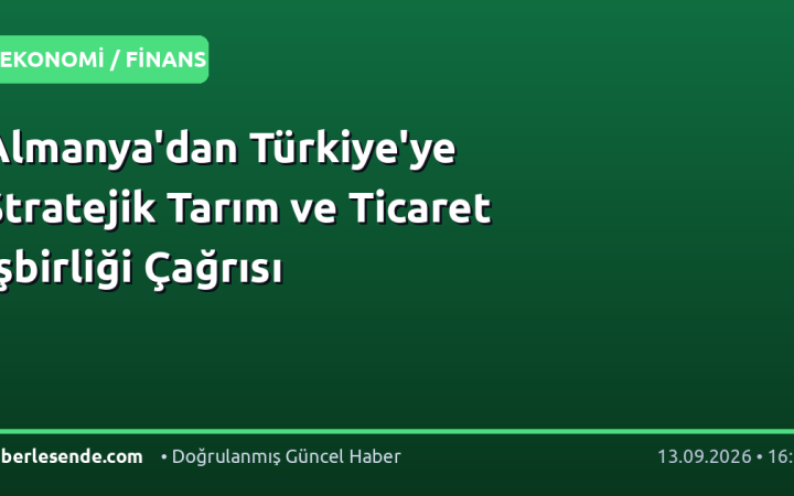 Almanya'dan Türkiye'ye Stratejik Tarım ve Ticaret İşbirliği Çağrısı