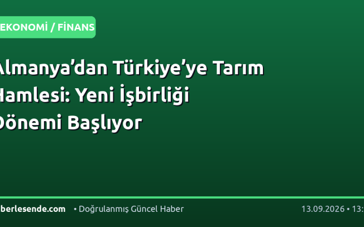 Almanya’dan Türkiye’ye Tarım Hamlesi: Yeni İşbirliği Dönemi Başlıyor