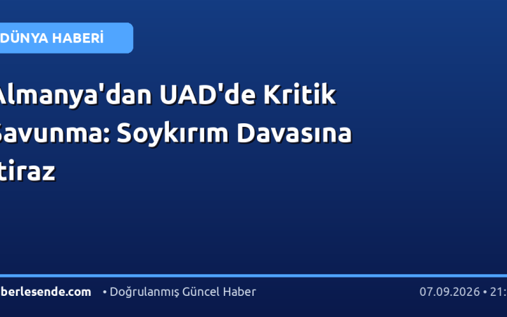 Almanya'dan UAD'de Kritik Savunma: Soykırım Davasına İtiraz