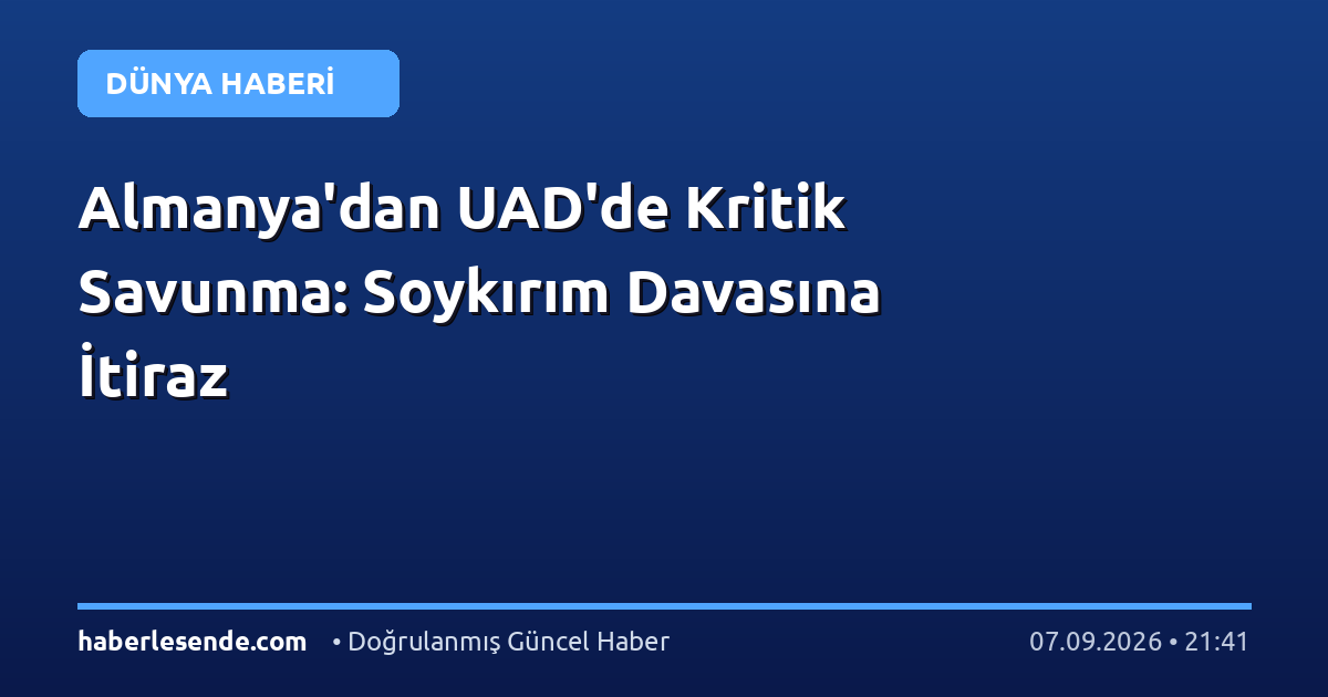 Almanya'dan UAD'de Kritik Savunma: Soykırım Davasına İtiraz