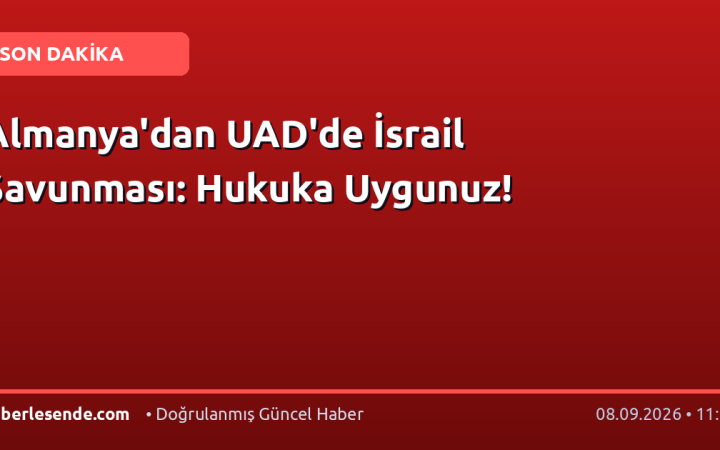 Almanya'dan UAD'de İsrail Savunması: Hukuka Uygunuz!