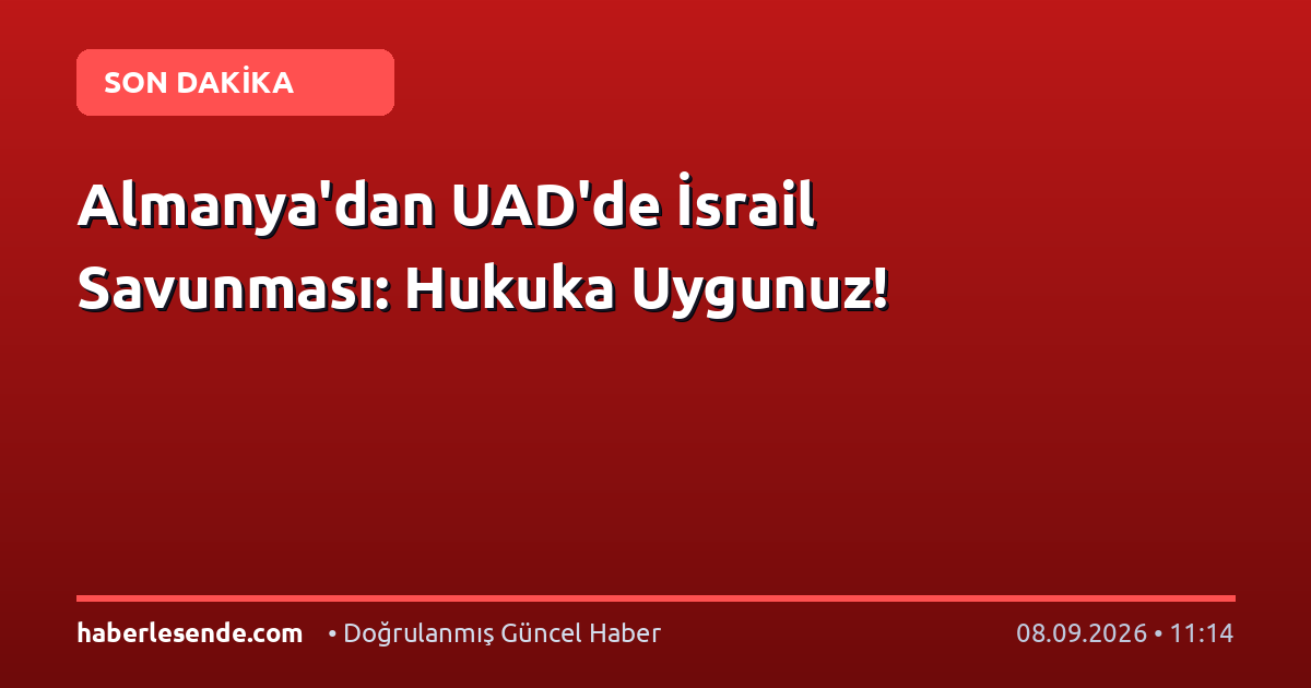 Almanya'dan UAD'de İsrail Savunması: Hukuka Uygunuz!