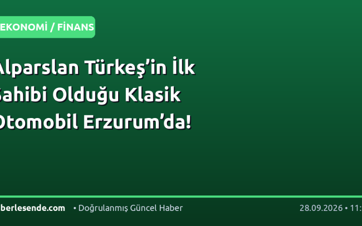 Alparslan Türkeş’in İlk Sahibi Olduğu Klasik Otomobil Erzurum’da!