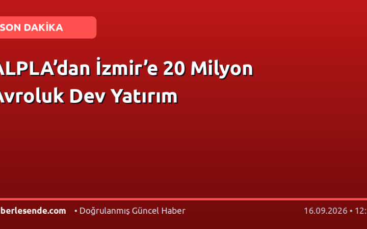 ALPLA’dan İzmir’e 20 Milyon Avroluk Dev Yatırım