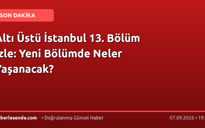 Altı Üstü İstanbul 13. Bölüm İzle: Yeni Bölümde Neler Yaşanacak?