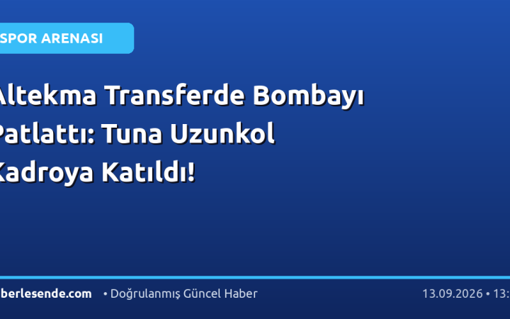 Altekma Transferde Bombayı Patlattı: Tuna Uzunkol Kadroya Katıldı!