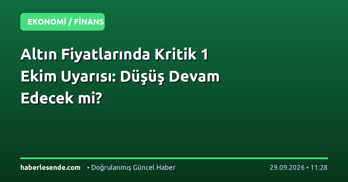 Altın Fiyatlarında Kritik 1 Ekim Uyarısı: Düşüş Devam Edecek mi?