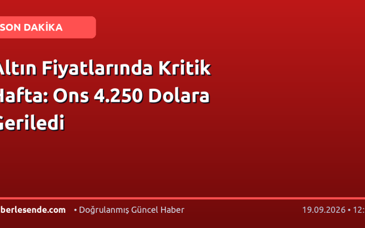 Altın Fiyatlarında Kritik Hafta: Ons 4.250 Dolara Geriledi