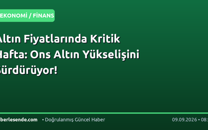 Altın Fiyatlarında Kritik Hafta: Ons Altın Yükselişini Sürdürüyor!