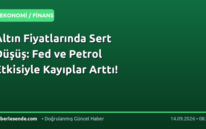 Altın Fiyatlarında Sert Düşüş: Fed ve Petrol Etkisiyle Kayıplar Arttı!