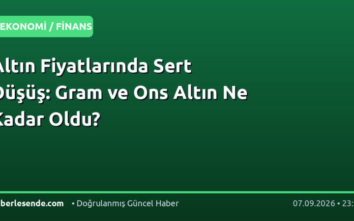 Altın Fiyatlarında Sert Düşüş: Gram ve Ons Altın Ne Kadar Oldu?