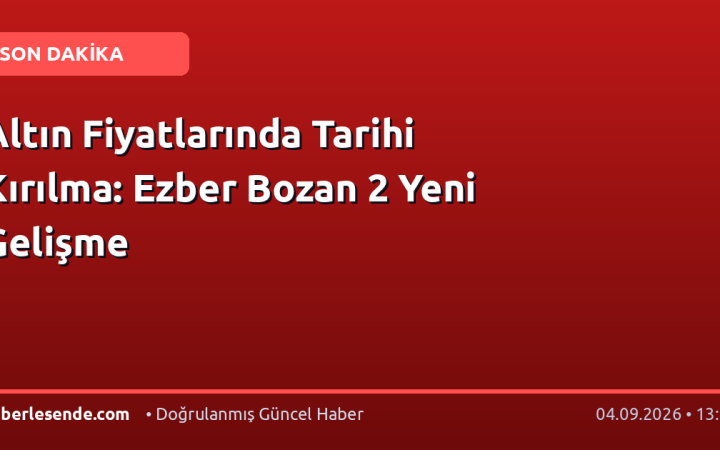 Altın Fiyatlarında Tarihi Kırılma: Ezber Bozan 2 Yeni Gelişme