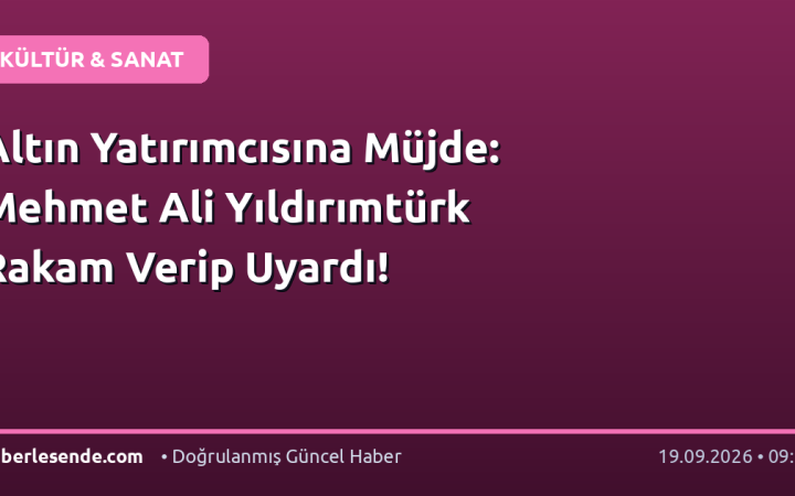 Altın Yatırımcısına Müjde: Mehmet Ali Yıldırımtürk Rakam Verip Uyardı!