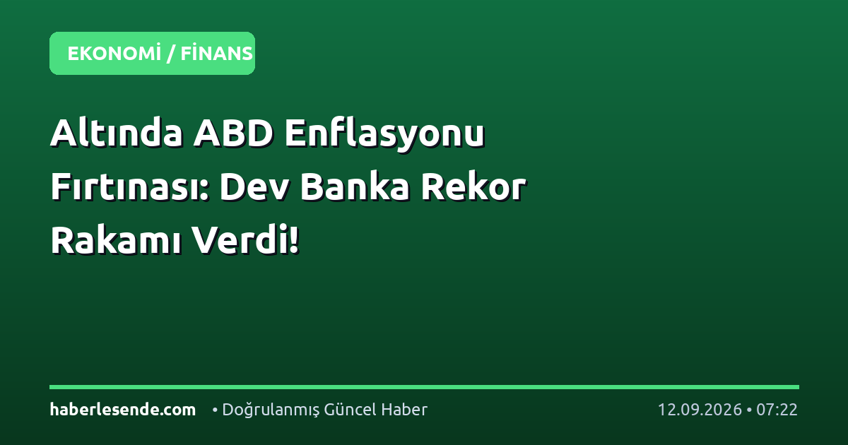 Altında ABD Enflasyonu Fırtınası: Dev Banka Rekor Rakamı Verdi!