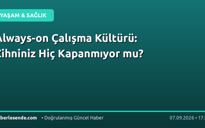 Always-on Çalışma Kültürü: Zihniniz Hiç Kapanmıyor mu?