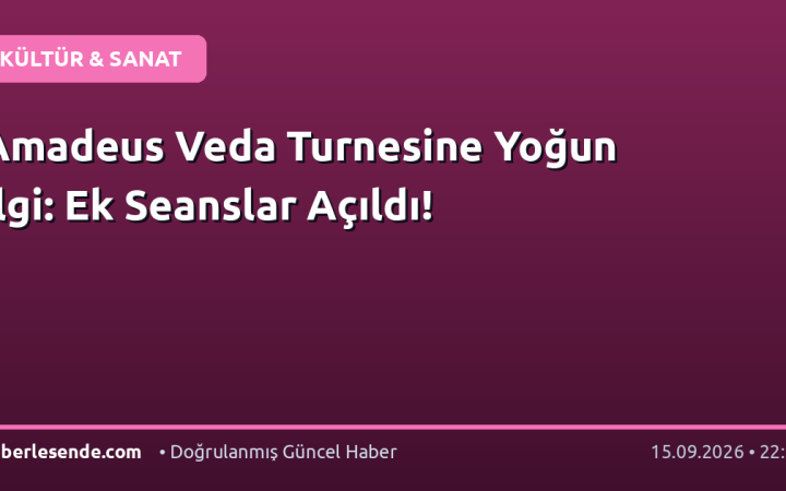 Amadeus Veda Turnesine Yoğun İlgi: Ek Seanslar Açıldı!