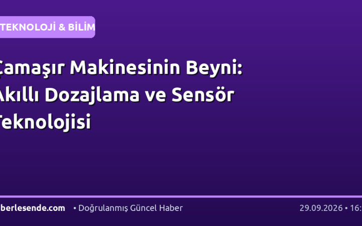 Çamaşır Makinesinin Beyni: Akıllı Dozajlama ve Sensör Teknolojisi