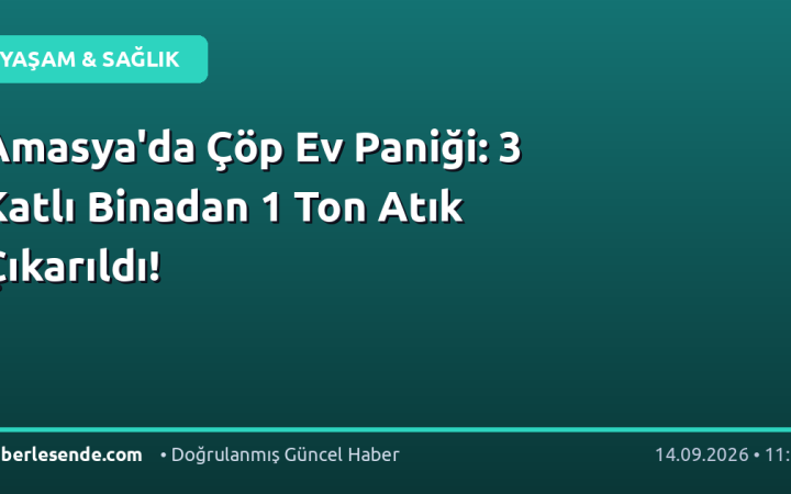 Amasya'da Çöp Ev Paniği: 3 Katlı Binadan 1 Ton Atık Çıkarıldı!