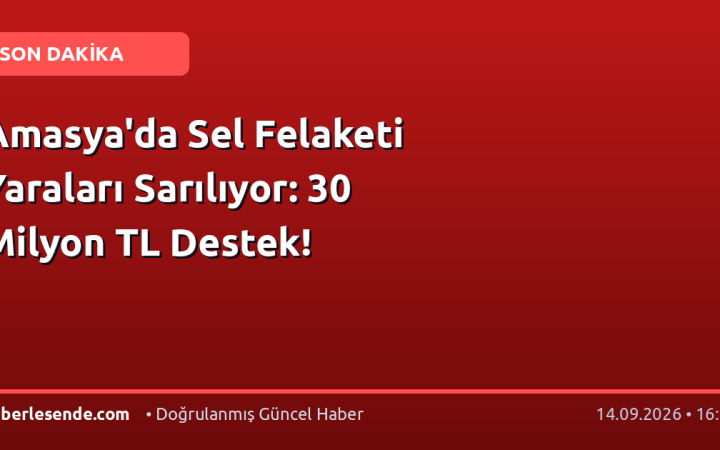Amasya'da Sel Felaketi Yaraları Sarılıyor: 30 Milyon TL Destek!