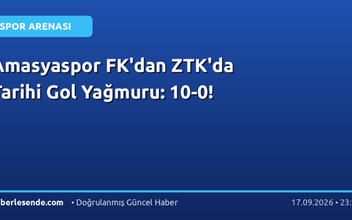Amasyaspor FK'dan ZTK'da Tarihi Gol Yağmuru: 10-0!