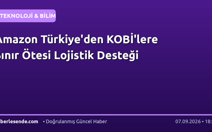 Amazon Türkiye'den KOBİ'lere Sınır Ötesi Lojistik Desteği