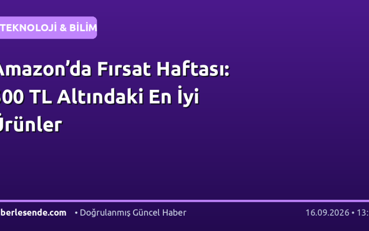 Amazon’da Fırsat Haftası: 500 TL Altındaki En İyi Ürünler