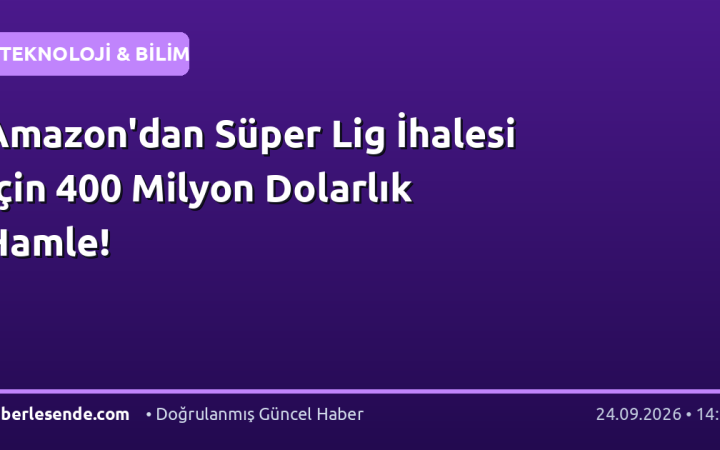Amazon'dan Süper Lig İhalesi İçin 400 Milyon Dolarlık Hamle!