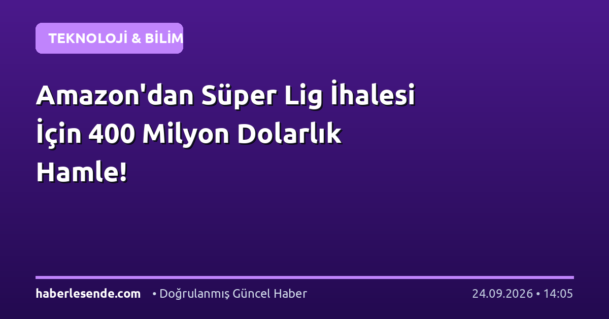 Amazon'dan Süper Lig İhalesi İçin 400 Milyon Dolarlık Hamle!