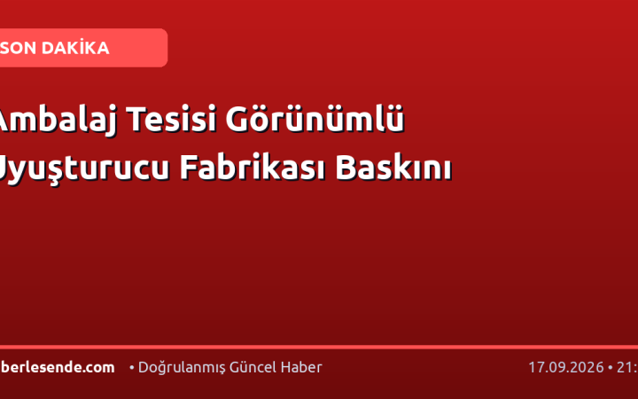 Ambalaj Tesisi Görünümlü Uyuşturucu Fabrikası Baskını