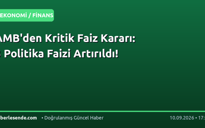 AMB'den Kritik Faiz Kararı: 3 Politika Faizi Artırıldı!