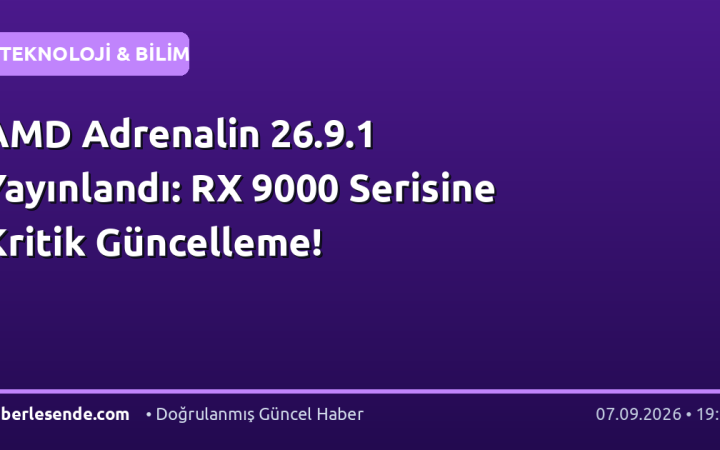 AMD Adrenalin 26.9.1 Yayınlandı: RX 9000 Serisine Kritik Güncelleme!