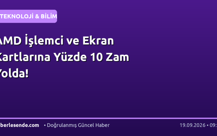 AMD İşlemci ve Ekran Kartlarına Yüzde 10 Zam Yolda!