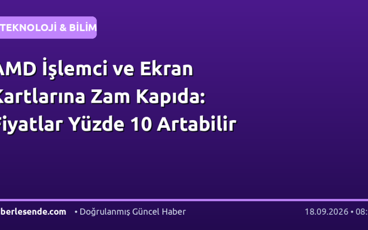 AMD İşlemci ve Ekran Kartlarına Zam Kapıda: Fiyatlar Yüzde 10 Artabilir