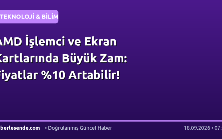 AMD İşlemci ve Ekran Kartlarında Büyük Zam: Fiyatlar Artabilir!