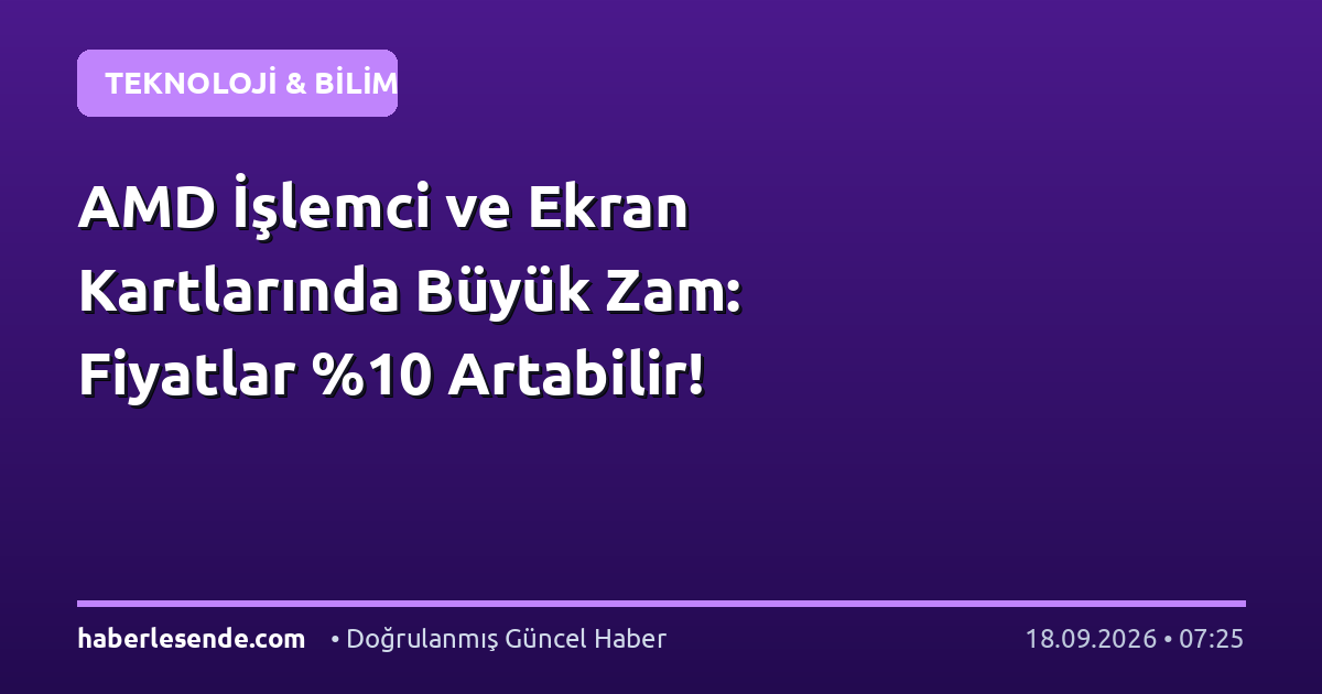 AMD İşlemci ve Ekran Kartlarında Büyük Zam: Fiyatlar Artabilir!
