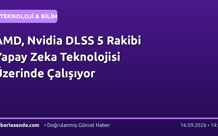 AMD, Nvidia DLSS 5 Rakibi Yapay Zeka Teknolojisi Üzerinde Çalışıyor