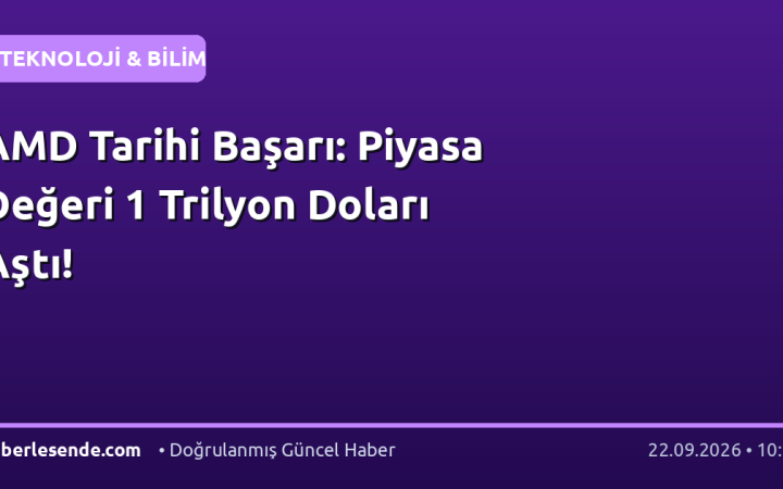 AMD Tarihi Başarı: Piyasa Değeri 1 Trilyon Doları Aştı!