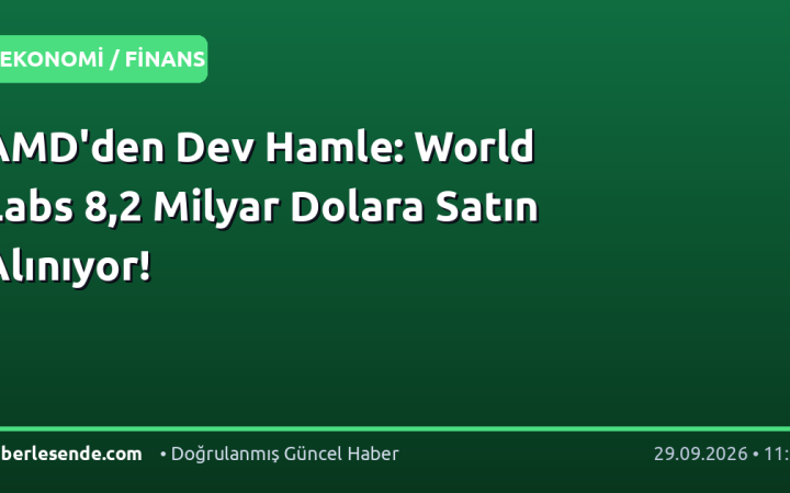 AMD'den Dev Hamle: World Labs 8,2 Milyar Dolara Satın Alınıyor!