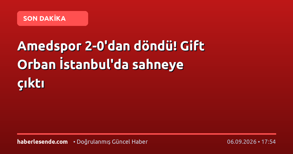 Amedspor 2-0'dan döndü! Gift Orban İstanbul'da sahneye çıktı