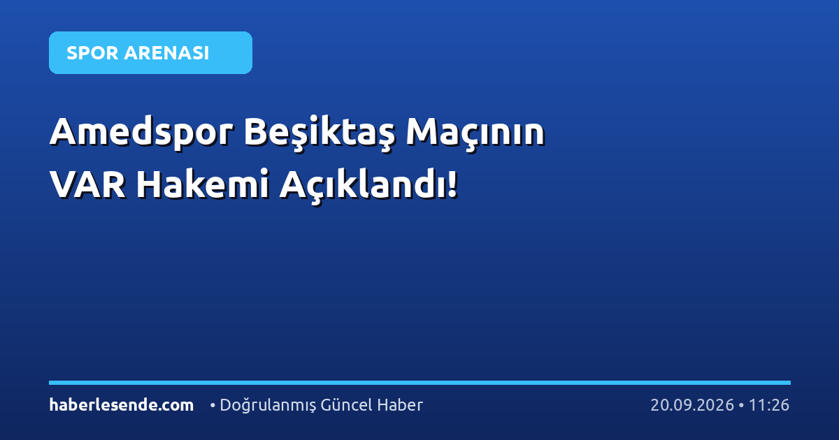 Amedspor Beşiktaş Maçının VAR Hakemi Açıklandı!