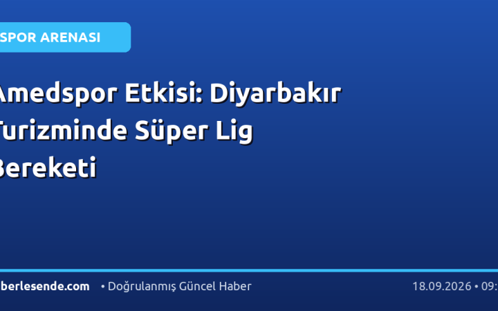 Amedspor Etkisi: Diyarbakır Turizminde Süper Lig Bereketi