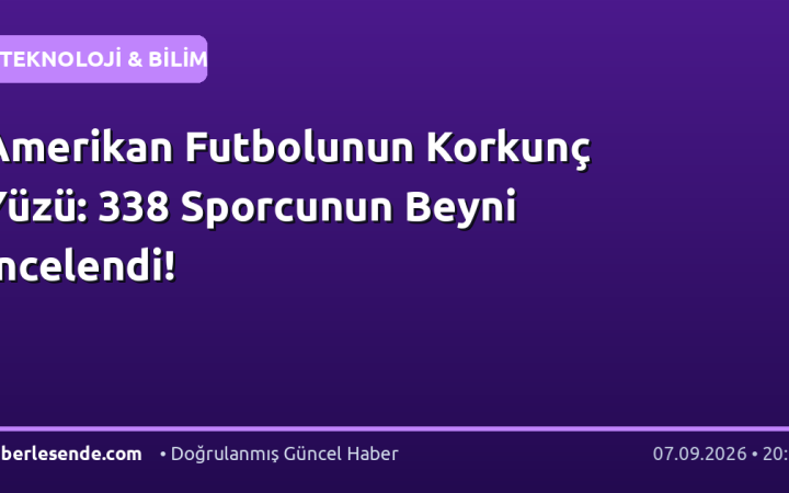 Amerikan Futbolunun Korkunç Yüzü: 338 Sporcunun Beyni İncelendi!