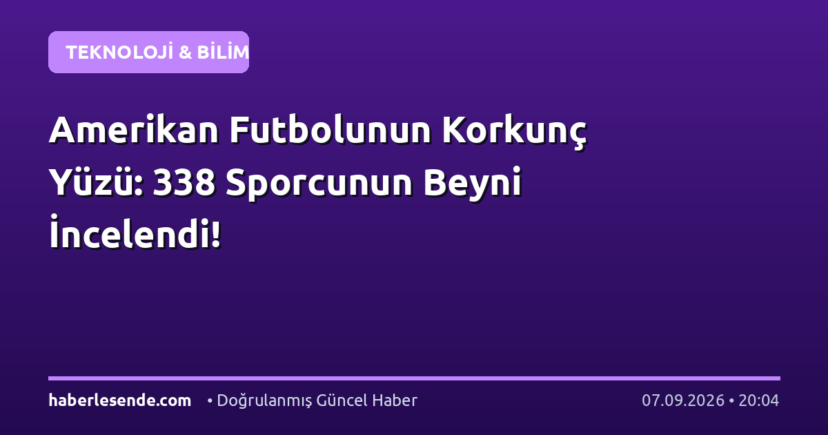 Amerikan Futbolunun Korkunç Yüzü: 338 Sporcunun Beyni İncelendi!