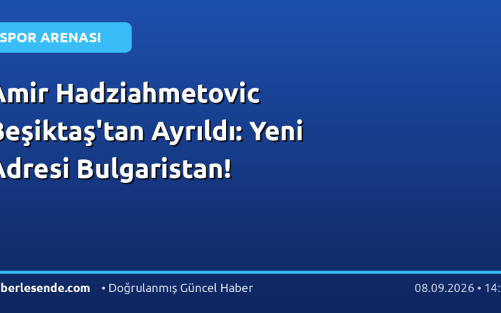 Amir Hadziahmetovic Beşiktaş'tan Ayrıldı: Yeni Adresi Bulgaristan!