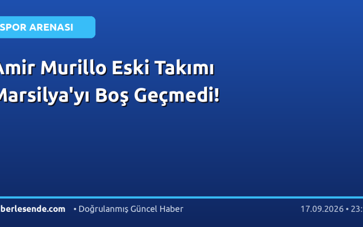 Amir Murillo Eski Takımı Marsilya'yı Boş Geçmedi!